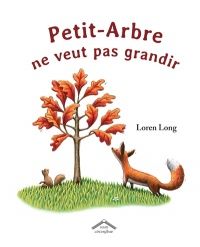 Couverture du livre « Petit-arbre ne veut pas grandir », de Loren Long
